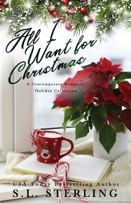 All I Want for Christmas: A Contemporary Romance Holiday Collection - S L Sterling - cover