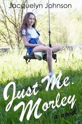 Just Me. Morley. - Jacquelyn Johnson - cover
