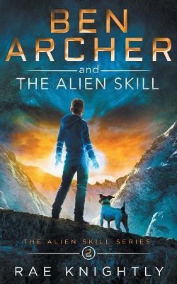 Ben Archer and the Alien Skill (The Alien Skill Series, Book 2) - Rae Knightly - cover