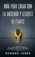 Guia para lidiar con la ansiedad y ataques de panico: Dos libros que te ayudaran a retomar el control de tu vida - Ed Jones - cover