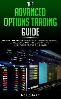 The Advanced Options Trading Guide: The Best Complete Guide for Earning Income With Options Trading, Learn Secret Investment Strategies for Investing in Stocks, Futures, ETF, Options, and Binaries. - Neil Sharp - cover