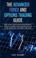 The Advanced Forex and Options Trading Guide: Learn The Vital Basics & Secret Strategies For Day Trading in The Forex & Options Market! Make Your Online Income Today by Becoming a Top Trader - Neil Sharp - cover