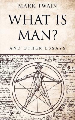 What Is Man?: And Other Essays - Mark Twain - cover