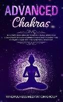 Advanced Chakras: The Ultimate Beginners Guide to Balance Chakras, Improve Your Healing Power of Chakra Meditation to Radiate Positive Energy, Third Eye Awakening and of the Mind and Mindfulness of Body. - Mindfulness Meditation Group - cover