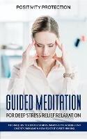 Guided Meditation for Deep Stress Relief Relaxation: Techniques to Reduce Stress, Improve your Sleep and Energy and Learn How to Stop Overthinking - Positivity Protection - cover