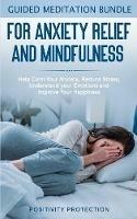 Guided Meditation Bundle for Anxiety Relief and Mindfulness: Help Calm Your Anxiety, Reduce stress, Understand your Emotions and Improve Your Happiness