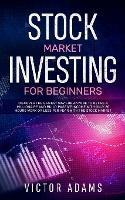 Stock Market Investing for Beginners: Discover The Easiest way For Anyone to Retire a Millionaire and Build Passive Income with Only 20 Hours Work or less per year Through The Stock Market - Victor Adams - cover