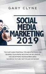 Social Media Marketing 2019: The Must Know Practical Tips and Strategies for Growing your Brand, Becoming an Influencer and Advertising your Business Using Facebook, Youtube, Twitter and Instagram