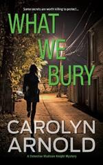 What We Bury: A totally gripping, addictive and heart-pounding crime thriller