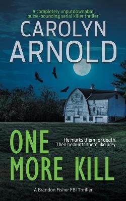 One More Kill: A completely unputdownable pulse-pounding serial killer thriller - Carolyn Arnold - cover