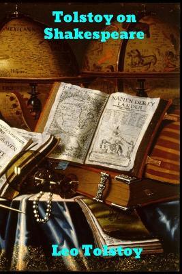 Tolstoy on Shakespeare: A Critical Essay on Shakespeare - Leo Tolstoy - cover