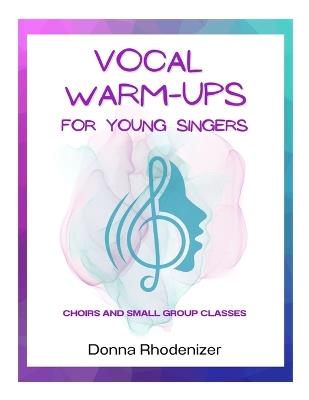 Vocal Warm-ups for Young Singers: Choirs and Small Group Classes - Donna Rhodenizer - cover
