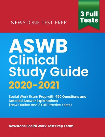 ASWB Clinical Study Guide 2020-2021: Social Work Exam Prep with 450 Questions and Detailed Answer Explanations (New Outline and 3 Full Practice Tests)