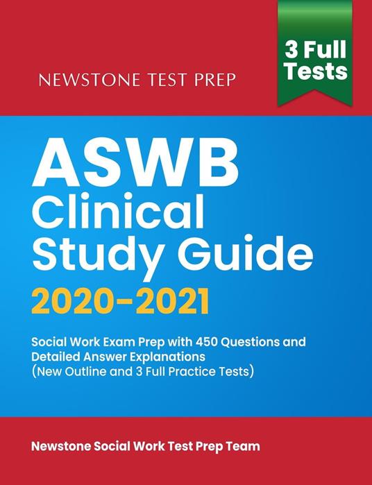ASWB Clinical Study Guide 2020-2021: Social Work Exam Prep with 450 Questions and Detailed Answer Explanations (New Outline and 3 Full Practice Tests)