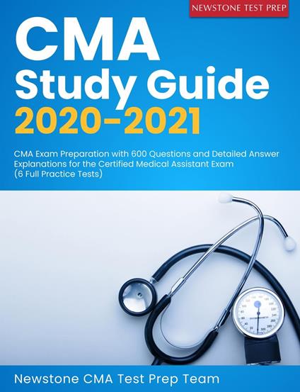 CMA Study Guide 2020-2021: CMA Exam Preparation with 600 Questions and Detailed Answer Explanations for the Certified Medical Assistant Exam (6 Full Practice Tests)