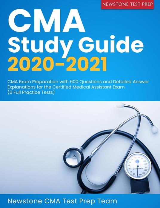 CMA Study Guide 2020-2021: CMA Exam Preparation with 600 Questions and Detailed Answer Explanations for the Certified Medical Assistant Exam (6 Full Practice Tests)