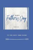 Happy Father's Day Notebook: To The Best Dad Ever, Thanks Dad For Everything