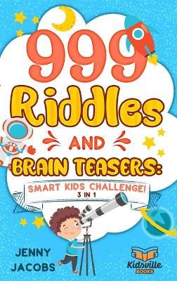999 Riddles and Brain Teasers: Smart Kids Challenge! - Jenny Jacobs - cover