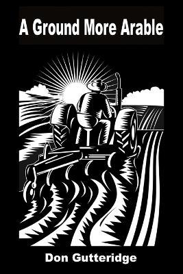 A Ground More Arable - Don Gutteridge Gutteridge - cover