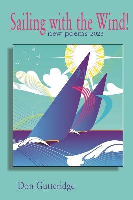 Sailing with the Wind!: New Poems 2023 - Don Gutteridge - cover