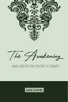 The Awakening: and Selected Short Stories