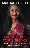 Giving Voice to My Silence: My Struggle for Respect from Venezuela to Syria