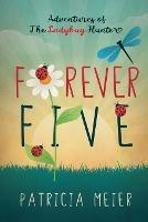 Forever Five: Adventures of The Ladybug Hunter - Patricia Meier - cover
