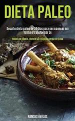 Dieta Paleo: Desafio dieta paleo de 30 dias para permanecer em forma e transformar-se (Receitas faceis, mente sa e rapida perda de peso)