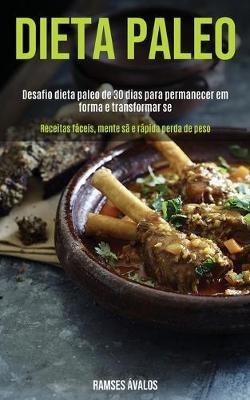 Dieta Paleo: Desafio dieta paleo de 30 dias para permanecer em forma e transformar-se (Receitas faceis, mente sa e rapida perda de peso) - Ramses Avalos - cover