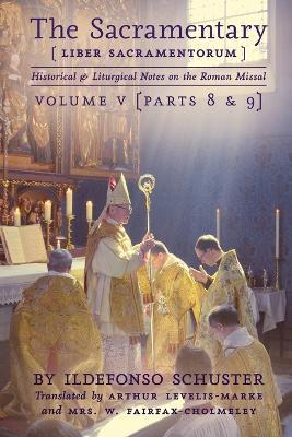 The Sacramentary (Liber Sacramentorum): Vol. 5: Historical & Liturgical Notes on the Roman Missal - Ildefonso Schuster - cover