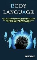 Body Language: Learn How to Analyze People by Speed Reading People and Analyzing Behavioral Psychology, Understand What Every Person is Saying Using Nlp Emotional Intelligence Techniques - Joe Sorense - cover