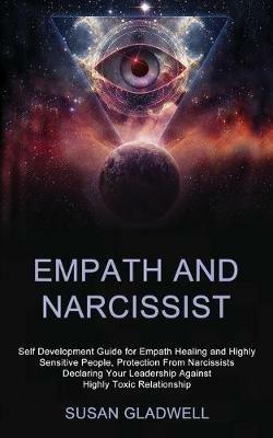 Empath and Narcissist: Self Development Guide for Empath Healing and Highly Sensitive People, Protection From Narcissists Declaring Your Leadership Against Highly Toxic Relationship - Susan Gladwell - cover