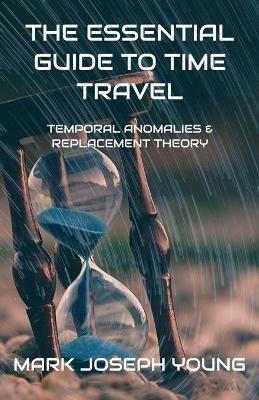 The Essential Guide To Time Travel - Mark Joseph Young - cover