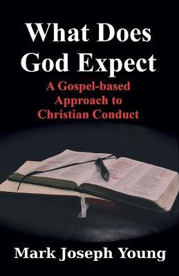 What Does God Expect? - Mark Joseph Young - cover