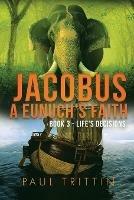 Libro in inglese Jacobus a Eunuch's Faith; Book 3 - Life's Decisions  - Paul Trittin