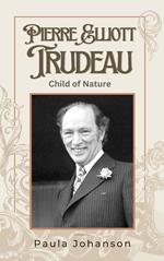 Pierre Elliott Trudeau: Child of Nature
