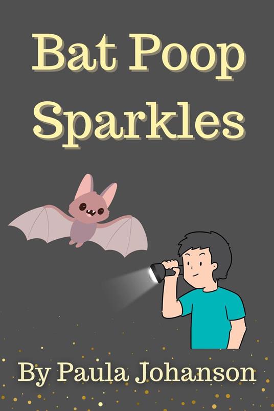 Bat Poop Sparkles - Paula Johanson - ebook