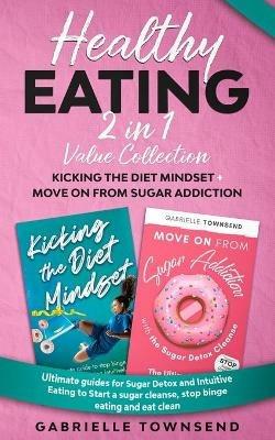 Healthy Eating 2 In 1 Value Collection: Ultimate guides for Sugar Detox and Intuitive Eating to Start a sugar cleanse, stop binge eating and eat clean - Gabrielle Townsend - cover