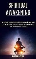 Spiritual Awakening: Learn Reiki Self Healing, and Improve Your Energy Level (Try the Reiki With Crystals to Improve Your Spiritual Life and to Reduce Some Ailments) - Walter Bevell - cover