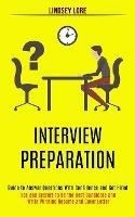 Interview Preparation: Guide to Answer Questions With Confidence and Get Hired (Tips and Secrets to Be the Best Candidate and Write Winning Resume and Cover Letter) - Lindsey Lore - cover
