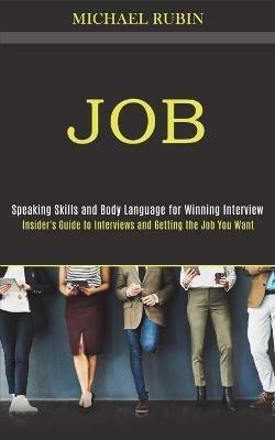 Job: Insider's Guide to Interviews and Getting the Job You Want (Speaking Skills and Body Language for Winning Interview) - Michael Rubin - cover