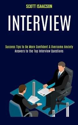Interview: Answers to the Top Interview Questions (Success Tips to Be More Confident & Overcome Anxiety) - Scott Isaacson - cover