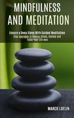Mindfulness and Meditation: Step Approach to Reduce Stress, Anxiety and Enjoy Your Life Now (Ensure a Deep Sleep With Guided Meditation)