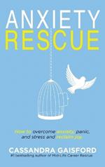 Anxiety Rescue: How to Overcome Anxiety, Panic, and Stress and Reclaim Joy