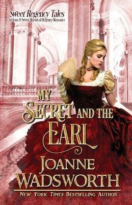 My Secret and the Earl: A Clean & Sweet Historical Regency Romance - Joanne Wadsworth - cover
