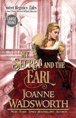 My Secret and the Earl: A Clean & Sweet Historical Regency Romance (Large Print) - Joanne Wadsworth - cover