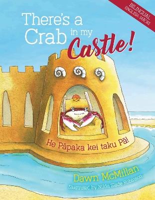 There's a Crab in My Castle: He Papaka kei taku Pa - Dawn McMillan - cover