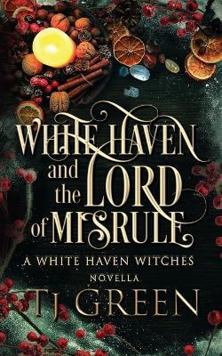 White Haven and the Lord of Misrule: Paranormal Yuletide Mysteries - Tj Green - cover
