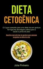 Dieta Cetogenica: O guia completo para uma dieta rica em gordura formigauma abordagem pratica para a saude e perda de peso (Receitas com alto teor de gordura para pessoas ocupadas na dieta do ceto)