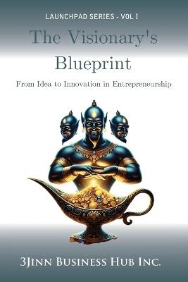 The Visionary's Blueprint: 3Jinn - 3jinn Business Hub Inc - cover